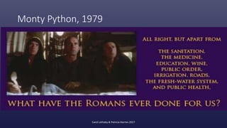 Monty Python, 1979
Carol Lethaby & Patricia Harries 2017
 