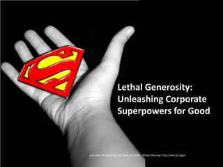 Lethal Generosity: Unleashing Corporate Superpowers for Good  just take my hand let's fly away on Flickr - Photo Sharing! http://ow.ly/1ygyz 