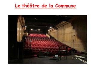 Le théâtre de la Commune
 