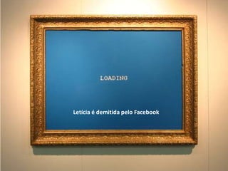 Letícia é demitida pelo Facebook 