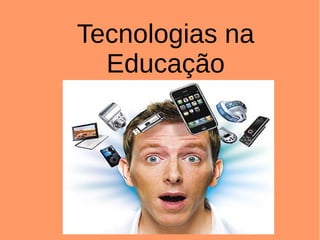 Tecnologias na
  Educação
 