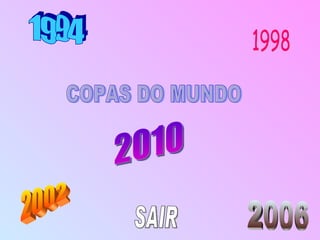 1994 2002 2006 2010 COPAS DO MUNDO SAIR 1998 