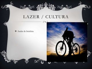  Andar de bicicleta
LAZER / CULTURA
 