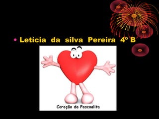 • Letícia da silva Pereira 4º B
 