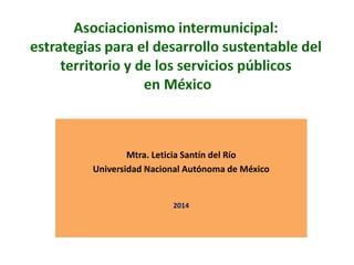 Mtra. Leticia Santín del Río
Universidad Nacional Autónoma de México
2014
 