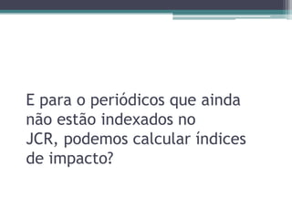 O Google Acadêmico (GA) com uma alternativa?O que é:Versão especializada do Google para documentos científicosLançado em nov. 2004Como funciona:Robôs recompilam as informações disponíveis nos domínios institucionais, com permissão dos produtores, na filosofia dos Arquivos AbertosNão utiliza os metadados dos editores das publicaçõesNão possui ferramenta própria para sistematização de informações das citações para cálculo dos indicadoresTorres-Salinas, D., R. Ruiz-Perez, et al. Google Scholar as a tool for research assessment. Profesional De La Informacion, v.18, n.5, Sep-Oct, p.501-510. 2009.