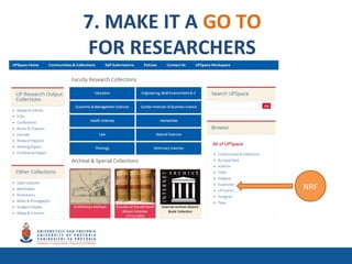 7. MAKE IT A GO TO
FOR RESEARCHERS
NRF
 