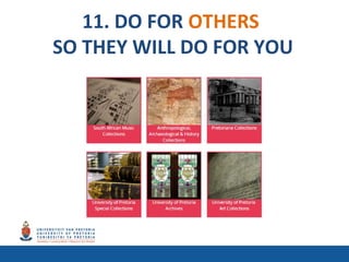 11. DO FOR OTHERS
SO THEY WILL DO FOR YOU
 