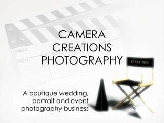 CAMERA CREATIONS PHOTOGRAPHY A boutique wedding, portrait and event photography business 