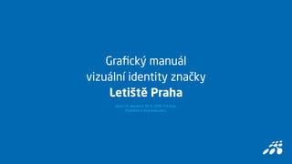 Grafický manuál Letiště Praha 2018 — Prague Airport Brand Identity Guidelines 2018