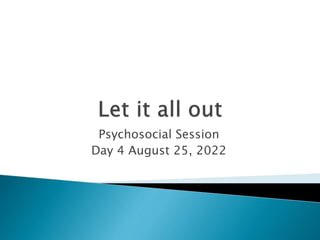 Psychosocial Session
Day 4 August 25, 2022
 