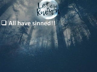  All have sinned!!
 