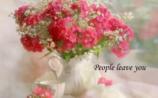 People leave you
 