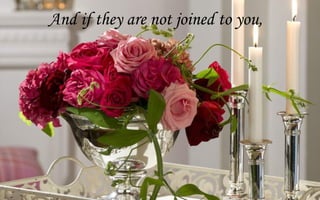 And if they are not joined to you,
 