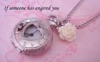 If someone has angered you
 