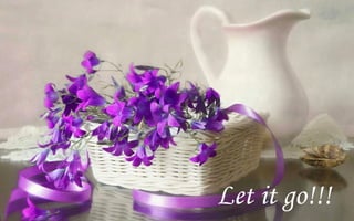 Let it go!!!
 