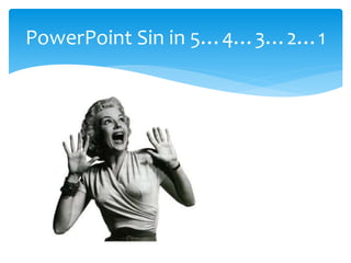 PowerPoint Sin in 5…4…3…2…1 
 