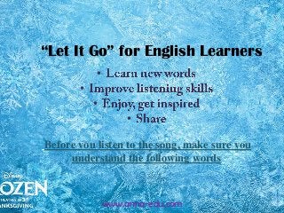 “Let It Go” for English Learners
•

•
•
•
Before you listen to the song, make sure you
understand the following words

www.anna-edu.com

 