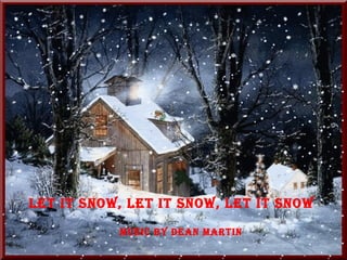 Let it Snow, Let It Snow, Let It Snow Music By Dean Martin 