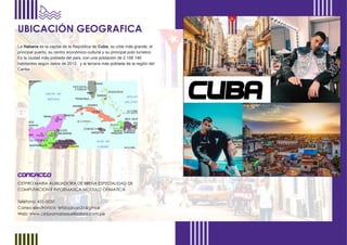 UBICACIÓN GEOGRAFICA
La Habana es la capital de la República de Cuba, su urbe más grande, el
principal puerto, su centro económico-cultural y su principal polo turístico.
Es la ciudad más poblada del país, con una población de 2 106 146
habitantes según datos de 2012, y la tercera más poblada de la región del
Caribe.
Contacto
CETPRO MARIA AUXILIADORA DE BREÑA ESPECIALIDAD DE
COMPUTACION E INFORMATICA MODULO OFIMATICA
Teléfono: 431-0050
Correo electrónico: letiziaalvan31@gmail
Web: www.cetpromariaauxiliadora.com.pe
 
