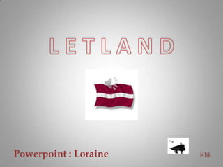 L E T L A N D Powerpoint : Loraine Klik 