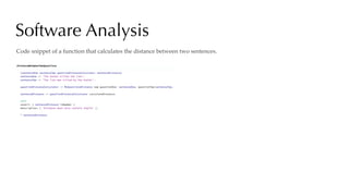 Software Analysis
Code snippet of a function that calculates the distance between two sentences.
 