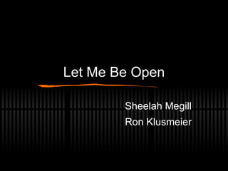 Let Me Be Open Sheelah Megill Ron Klusmeier 