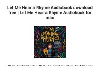 Let Me Hear a Rhyme Audiobook download
free | Let Me Hear a Rhyme Audiobook for
mac
Let Me Hear a Rhyme Audiobook download | Let Me Hear a Rhyme Audiobook free | Let Me Hear a Rhyme Audiobook for mac
 