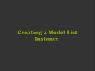Creating a Model List
      Instance
 