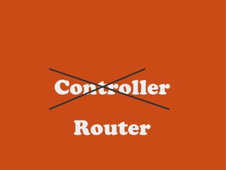 Controller
 Router
 