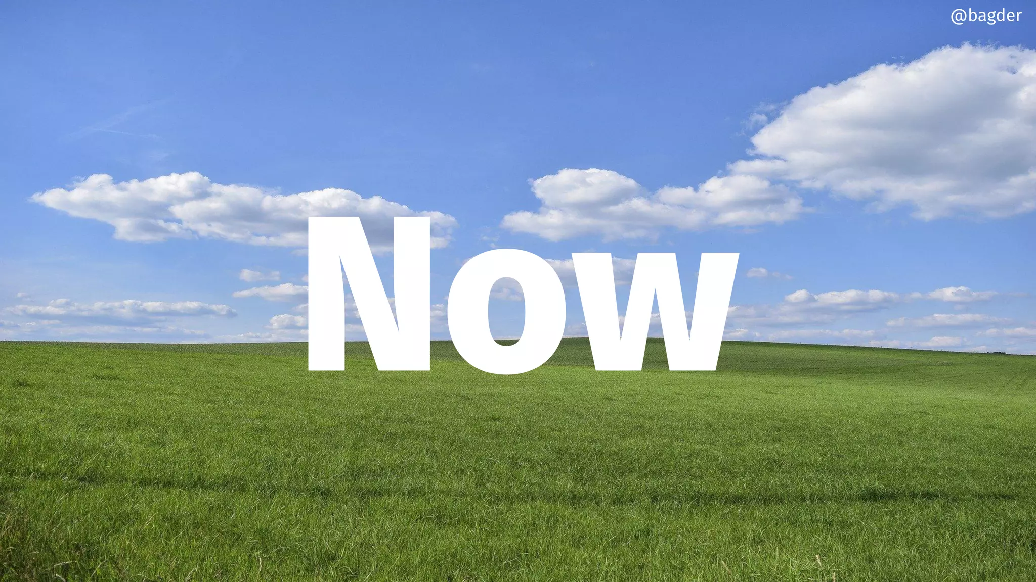 Now
@bagder
 