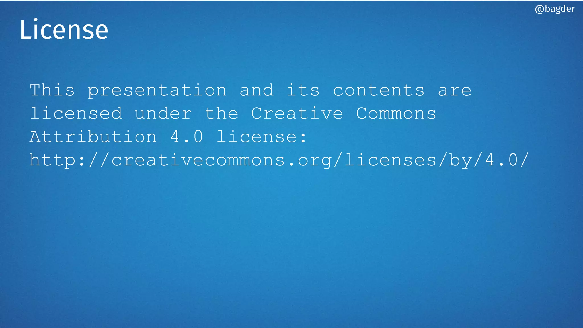 License
This presentation and its contents are
licensed under the Creative Commons
Attribution 4.0 license:
http://creativecommons.org/licenses/by/4.0/
@bagder
 