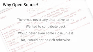 Why Open Source?
There was never any alternative to me
Wanted to contribute back
Would never even come close unless
No, I would not be rich otherwise
@bagder
 