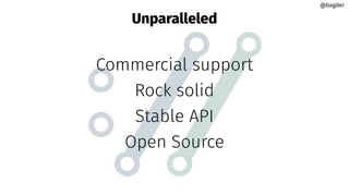 Unparalleled
Commercial support
Rock solid
Stable API
Open Source
@bagder
@bagder
 