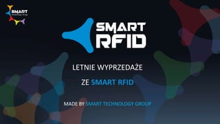 MADE BY SMART TECHNOLOGY GROUP
LETNIE WYPRZEDAŻE
ZE SMART RFID
 