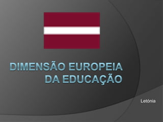 Dimensão Europeia da Educação Letónia 