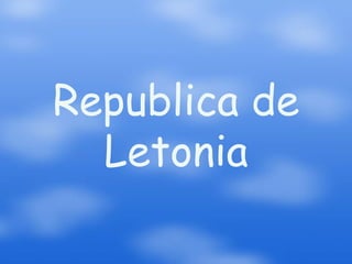 Republica de
  Letonia
 