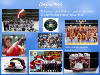 Deportes
El hockey sobre hielo es considerado como
el deporte mas popular en Letonia!!!




                  Seleccion nacional de
                  baloncesto
 