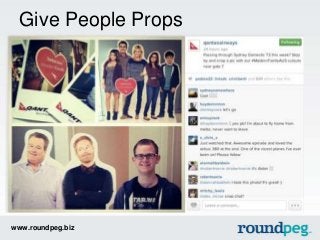 www.roundpeg.biz
Give People Props
 
