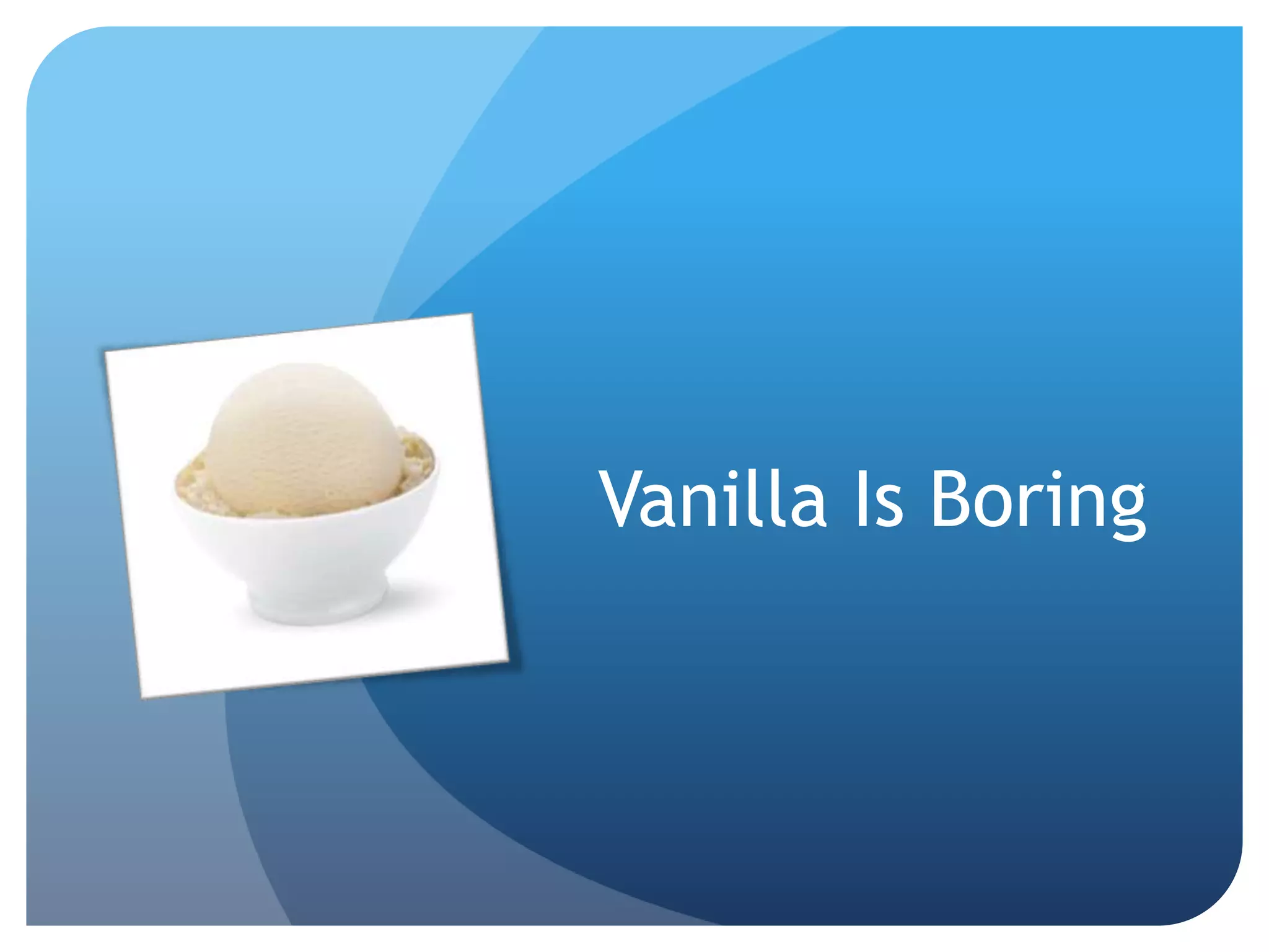 Vanilla Is Boring