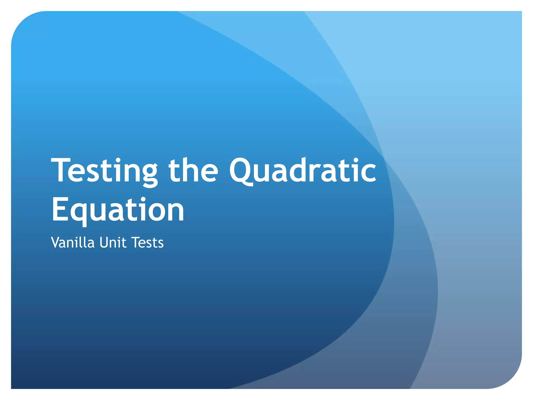 Testing the Quadratic EquationVanilla Unit Tests