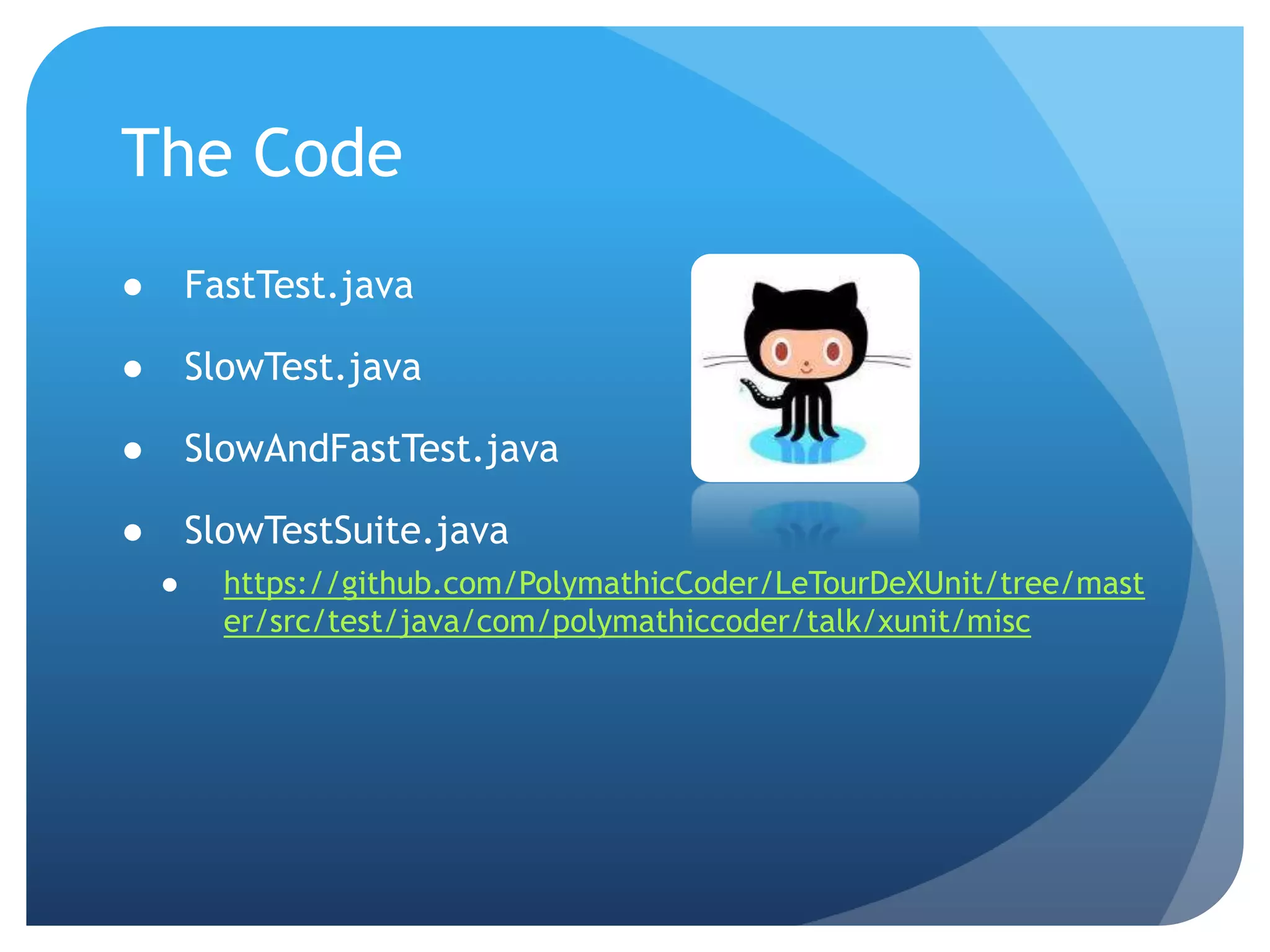 The CodeFastTest.javaSlowTest.javaSlowAndFastTest.javaSlowTestSuite.javahttps://github.com/PolymathicCoder/LeTourDeXUnit/tree/master/src/test/java/com/polymathiccoder/talk/xunit/misc