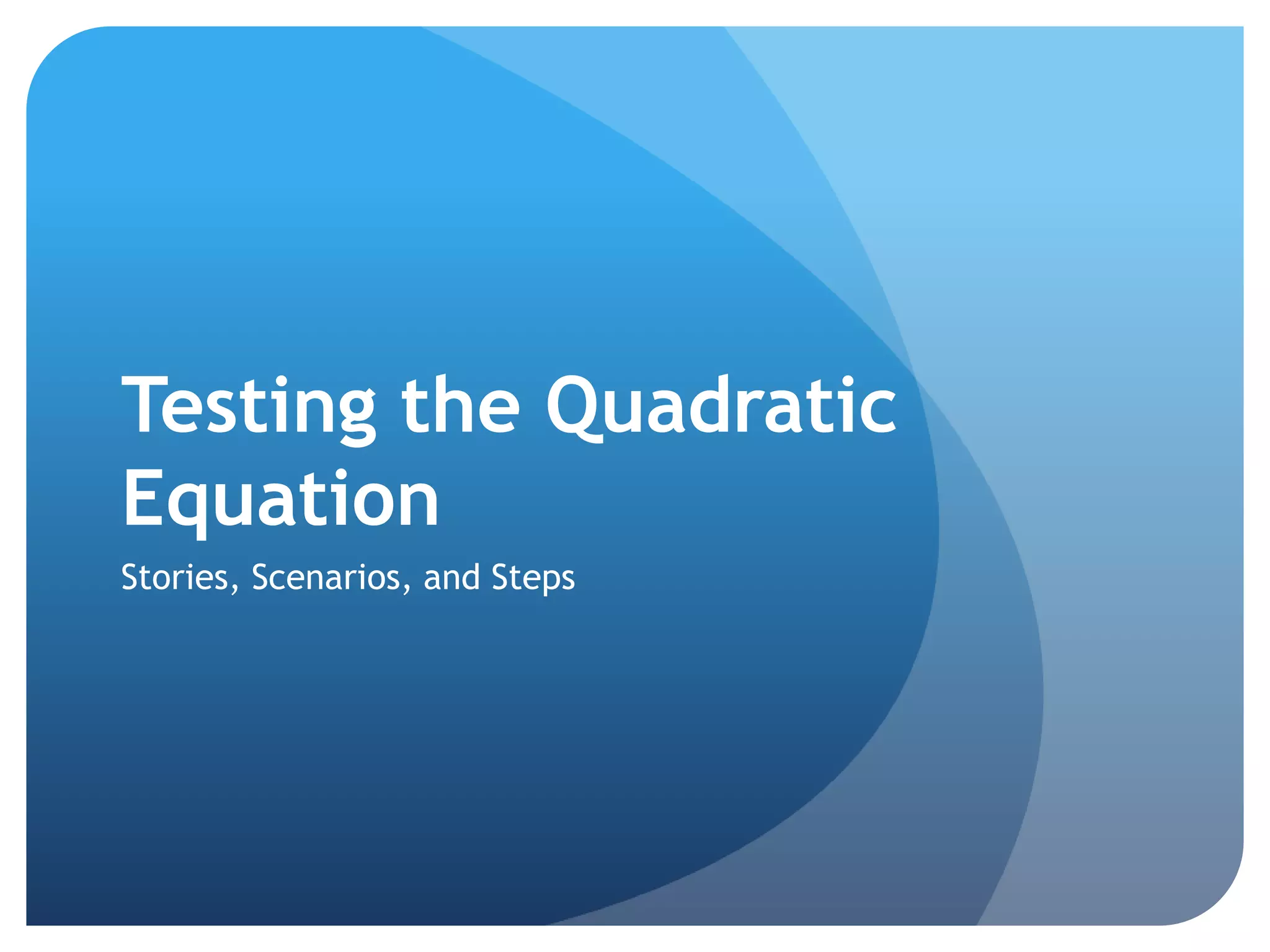 Testing the Quadratic EquationStories, Scenarios, and Steps