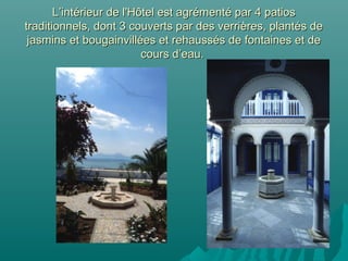 L’intérieur de l'Hôtel est agrémenté par 4 patiosL’intérieur de l'Hôtel est agrémenté par 4 patios
traditionnels, dont 3 couverts par des verrières, plantés detraditionnels, dont 3 couverts par des verrières, plantés de
jasmins et bougainvillées et rehaussés de fontaines et dejasmins et bougainvillées et rehaussés de fontaines et de
cours d’eau.cours d’eau.
 