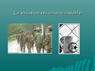 La situation sécuritaire instableLa situation sécuritaire instable
 