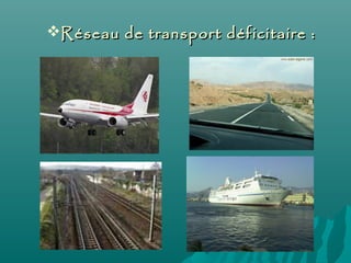 Réseau de transport déficitaire :Réseau de transport déficitaire :
 