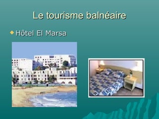Le tourisme balnéaireLe tourisme balnéaire
 Hôtel El MarsaHôtel El Marsa
 