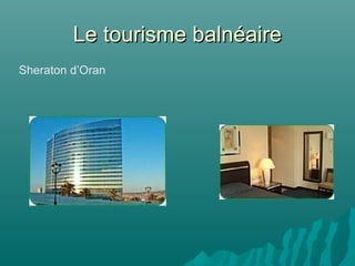 Le tourisme balnéaireLe tourisme balnéaire
Sheraton d’Oran
 