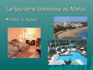 Le tourisme balnéaire au MarocLe tourisme balnéaire au Maroc
 Hôtel à AgadirHôtel à Agadir
 