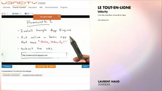 LE TOUT-EN-LIGNE
Udacity
LÊune des premières université en ligne
www.udacity.com

LAURENT HAUG
200IDEAS

!

 